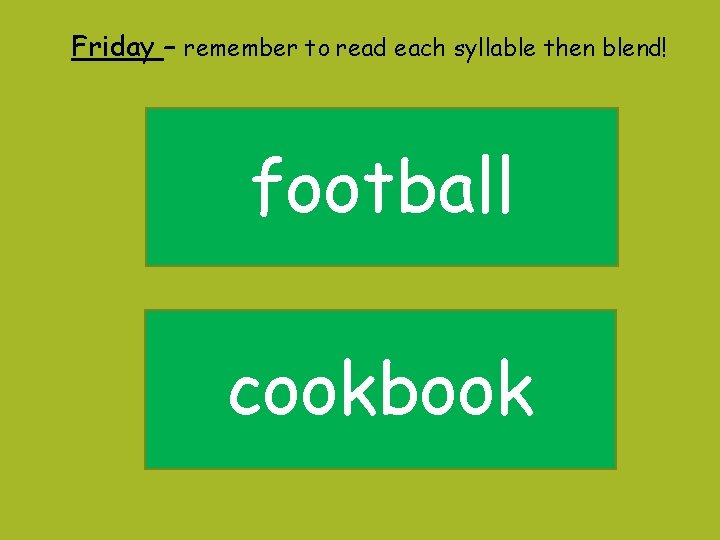 Friday – remember to read each syllable then blend! football cookbook Friday – remember to read each syllable then blend! football cookbook