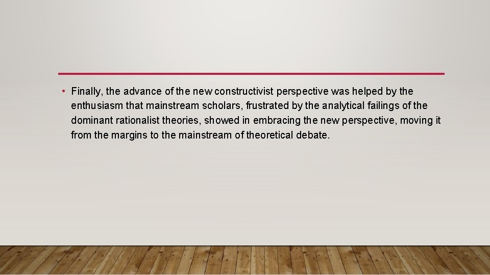  • Finally, the advance of the new constructivist perspective was helped by the