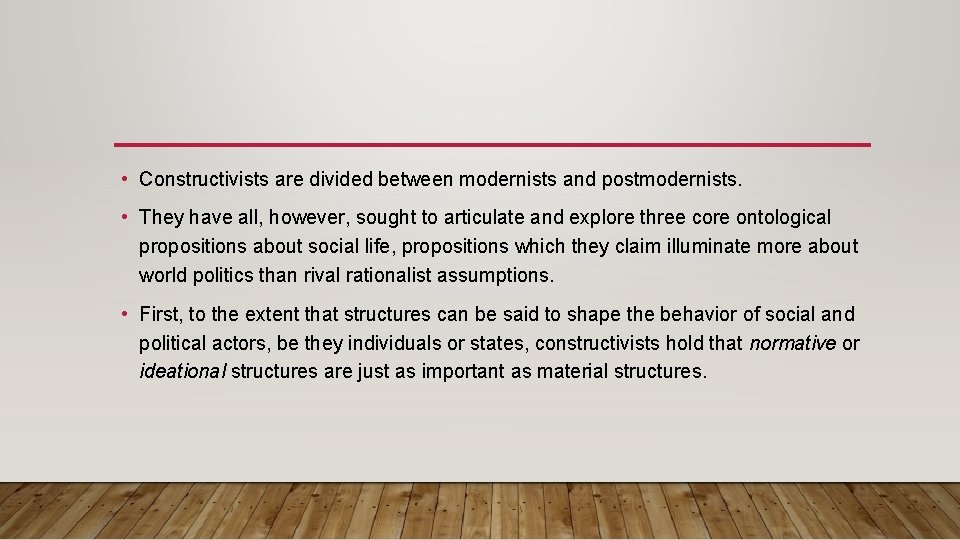  • Constructivists are divided between modernists and postmodernists. • They have all, however,