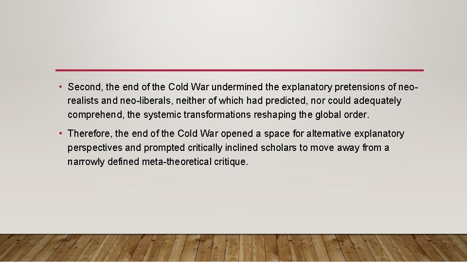  • Second, the end of the Cold War undermined the explanatory pretensions of