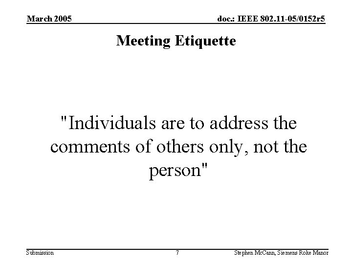 March 2005 doc. : IEEE 802. 11 -05/0152 r 5 Meeting Etiquette "Individuals are
