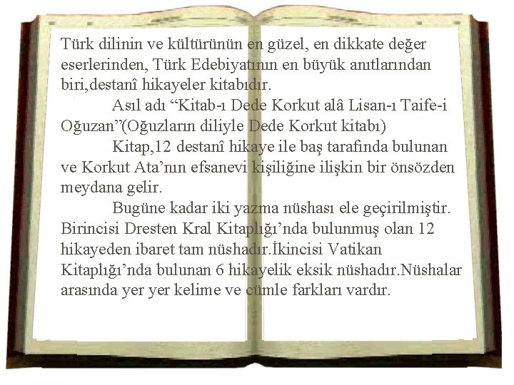 Türk dilinin ve kültürünün en güzel, en dikkate değer eserlerinden, Türk Edebiyatının en büyük