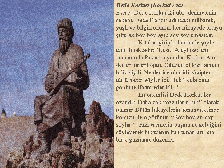 Dede Korkut (Korkut Ata) Esere “Dede Korkut Kitabı” denmesinin sebebi, Dede Korkut adındaki mübarek,