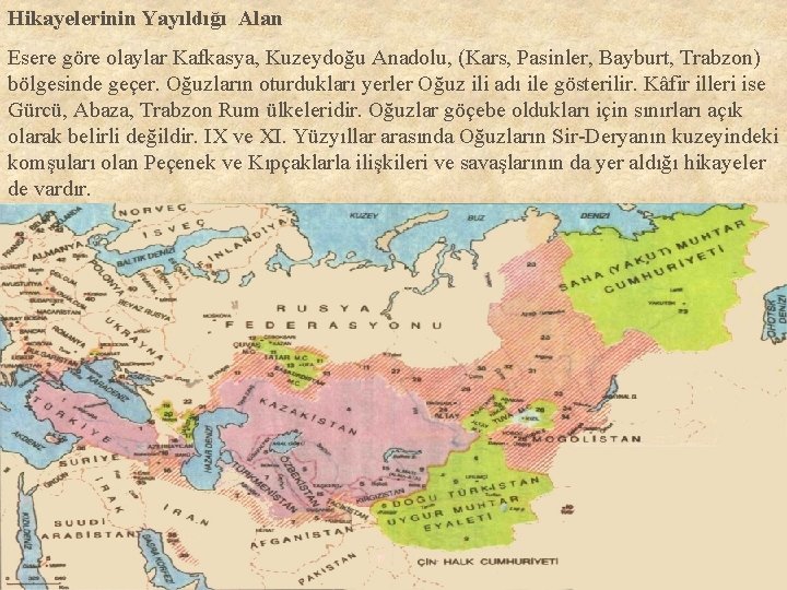 Hikayelerinin Yayıldığı Alan Esere göre olaylar Kafkasya, Kuzeydoğu Anadolu, (Kars, Pasinler, Bayburt, Trabzon) bölgesinde