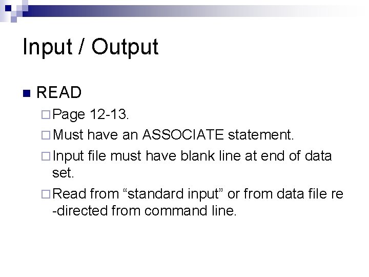 Input / Output n READ ¨ Page 12 -13. ¨ Must have an ASSOCIATE