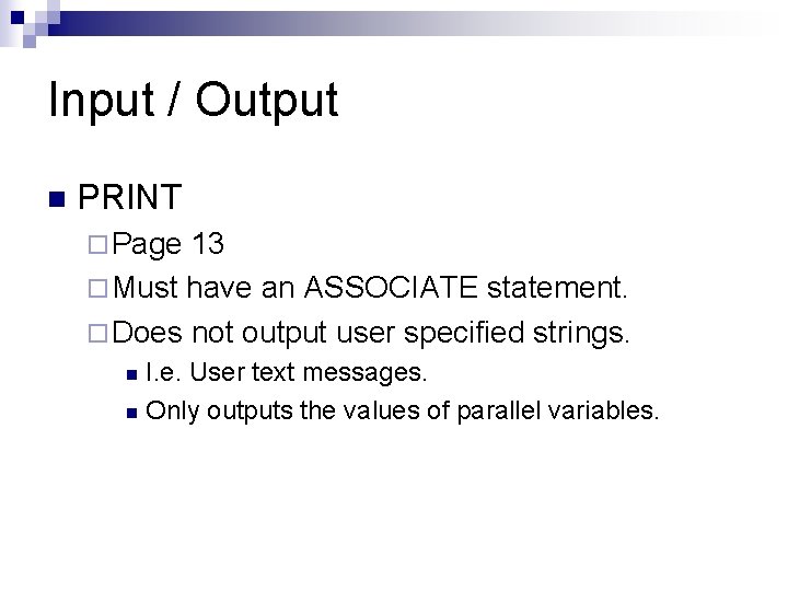 Input / Output n PRINT ¨ Page 13 ¨ Must have an ASSOCIATE statement.