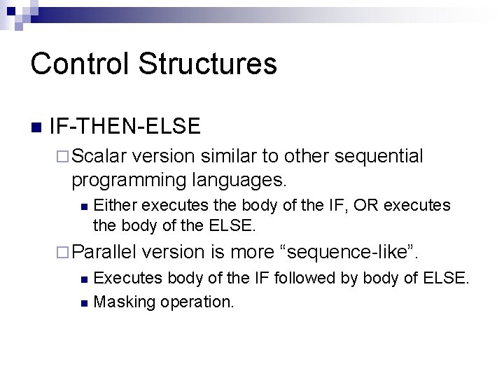 Control Structures n IF-THEN-ELSE ¨ Scalar version similar to other sequential programming languages. n