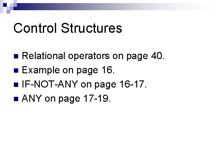 Control Structures Relational operators on page 40. n Example on page 16. n IF-NOT-ANY