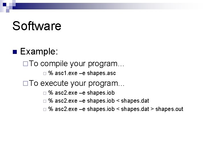 Software n Example: ¨ To compile your program… ¨ ¨ To % asc 1.