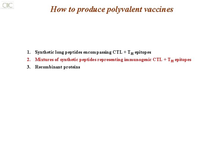 How to produce polyvalent vaccines 1. Synthetic long peptides encompassing CTL + TH epitopes How to produce polyvalent vaccines 1. Synthetic long peptides encompassing CTL + TH epitopes