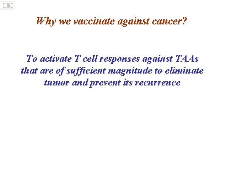 Why we vaccinate against cancer? To activate T cell responses against TAAs that are Why we vaccinate against cancer? To activate T cell responses against TAAs that are