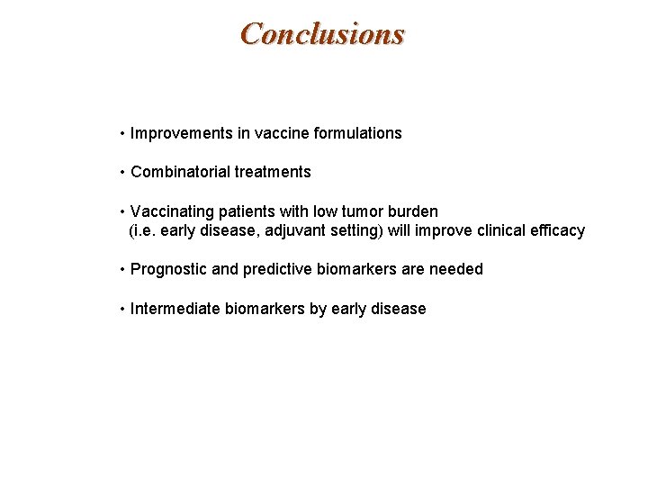 Conclusions • Improvements in vaccine formulations • Combinatorial treatments • Vaccinating patients with low