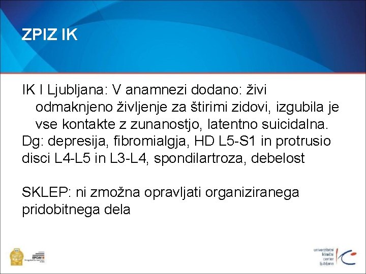 ZPIZ IK IK I Ljubljana: V anamnezi dodano: živi odmaknjeno življenje za štirimi zidovi,