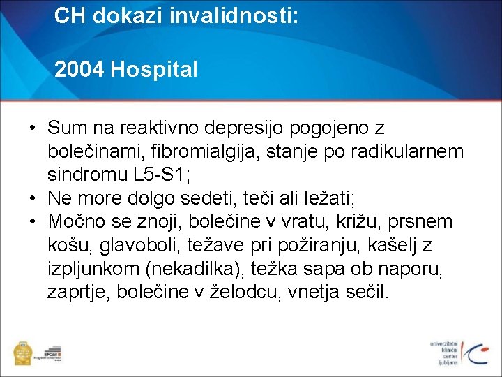 CH dokazi invalidnosti: 2004 Hospital • Sum na reaktivno depresijo pogojeno z bolečinami, fibromialgija,