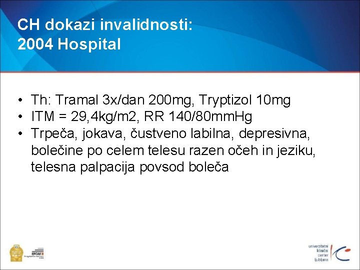 CH dokazi invalidnosti: 2004 Hospital • Th: Tramal 3 x/dan 200 mg, Tryptizol 10