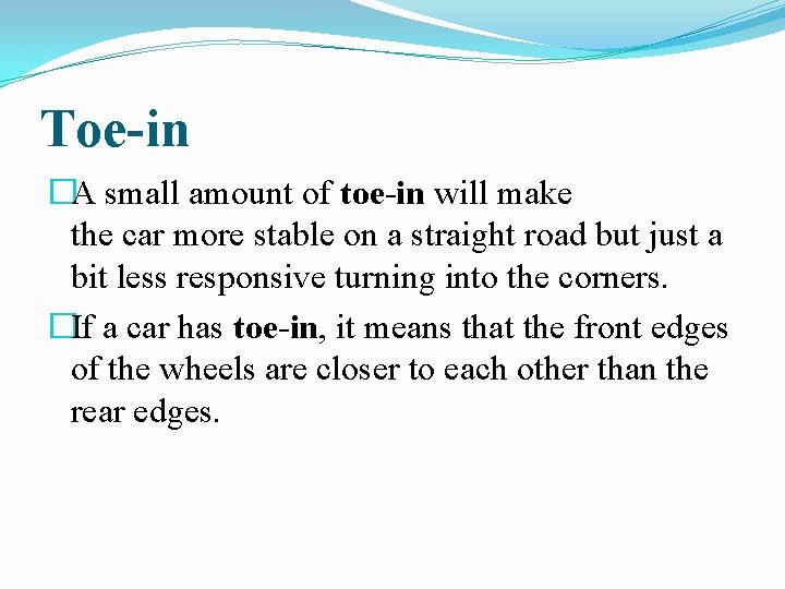 Toe-in �A small amount of toe-in will make the car more stable on a