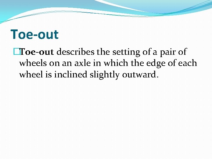 Toe-out �Toe-out describes the setting of a pair of wheels on an axle in