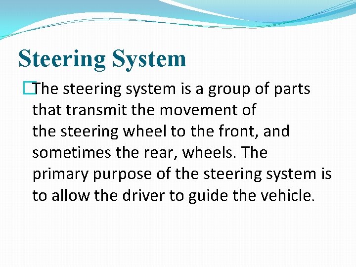 Steering System �The steering system is a group of parts that transmit the movement