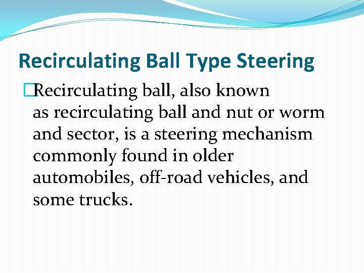 Recirculating Ball Type Steering �Recirculating ball, also known as recirculating ball and nut or
