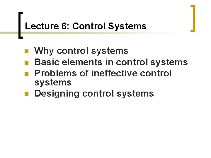Lecture 6: Control Systems n n Why control systems Basic elements in control systems
