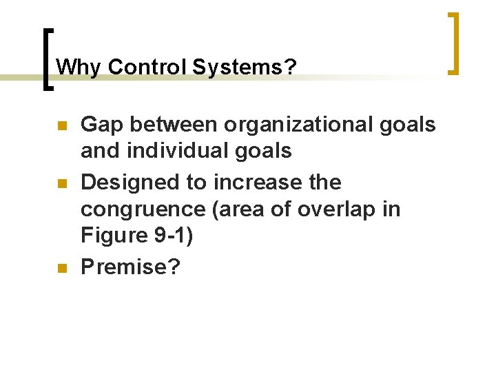 Why Control Systems? n n n Gap between organizational goals and individual goals Designed