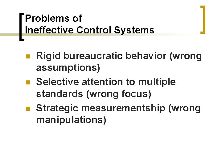 Problems of Ineffective Control Systems n n n Rigid bureaucratic behavior (wrong assumptions) Selective