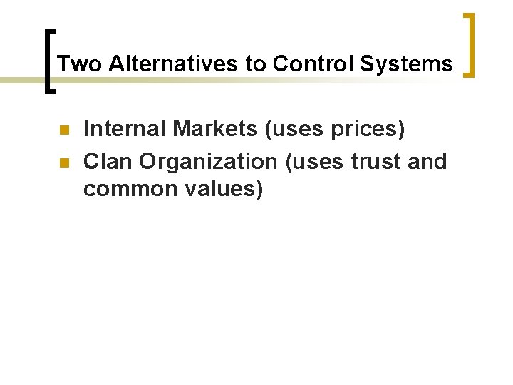 Two Alternatives to Control Systems n n Internal Markets (uses prices) Clan Organization (uses