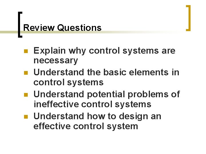Review Questions n n Explain why control systems are necessary Understand the basic elements