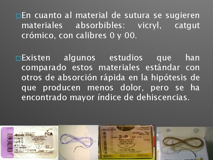 � En cuanto al material de sutura se sugieren materiales absorbibles: vicryl, catgut crómico,