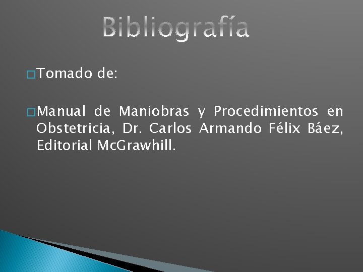 � Tomado � Manual de: de Maniobras y Procedimientos en Obstetricia, Dr. Carlos Armando