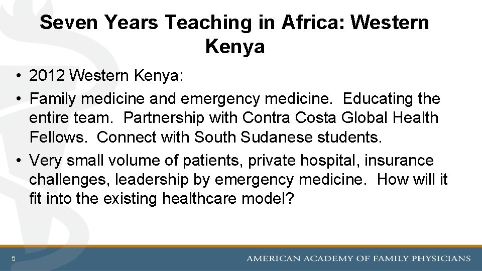 Seven Years Teaching in Africa: Western Kenya • 2012 Western Kenya: • Family medicine