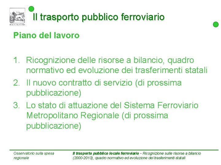 Il trasporto pubblico ferroviario Piano del lavoro 1. Ricognizione delle risorse a bilancio, quadro