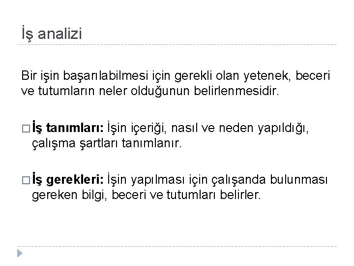 İş analizi Bir işin başarılabilmesi için gerekli olan yetenek, beceri ve tutumların neler olduğunun