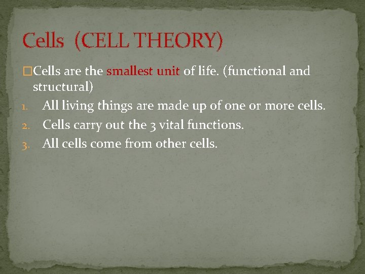 Cells (CELL THEORY) �Cells are the smallest unit of life. (functional and structural) 1.