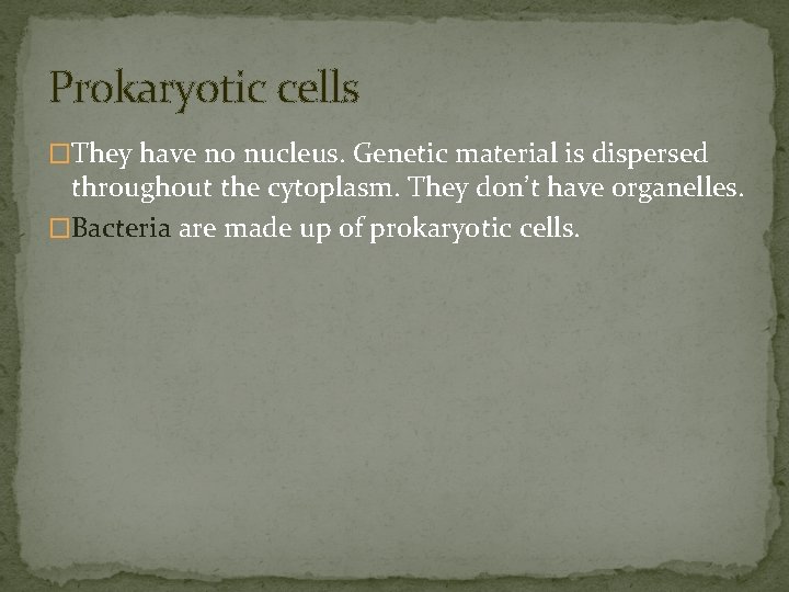 Prokaryotic cells �They have no nucleus. Genetic material is dispersed throughout the cytoplasm. They