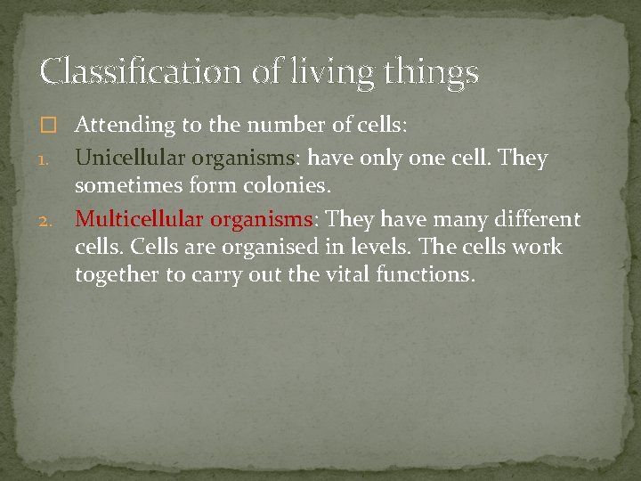 Classification of living things � Attending to the number of cells: Unicellular organisms: have