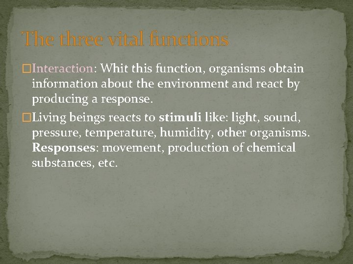 The three vital functions �Interaction: Whit this function, organisms obtain information about the environment