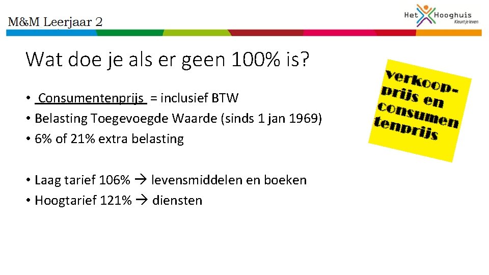 Wat doe je als er geen 100% is? • Consumentenprijs = inclusief BTW •