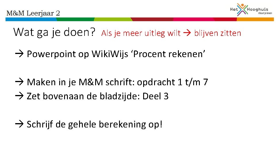 Wat ga je doen? Als je meer uitleg wilt blijven zitten Powerpoint op Wiki.