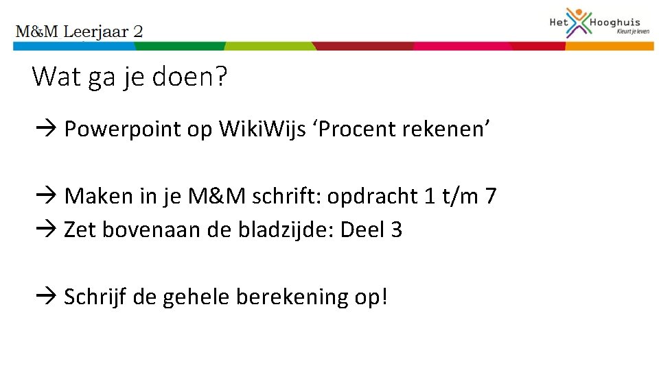 Wat ga je doen? Powerpoint op Wiki. Wijs ‘Procent rekenen’ Maken in je M&M