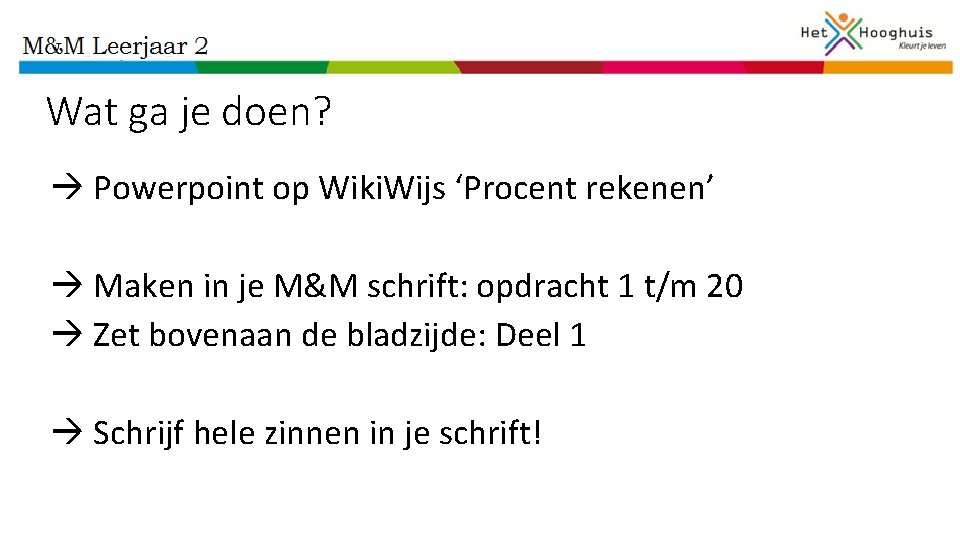 Wat ga je doen? Powerpoint op Wiki. Wijs ‘Procent rekenen’ Maken in je M&M