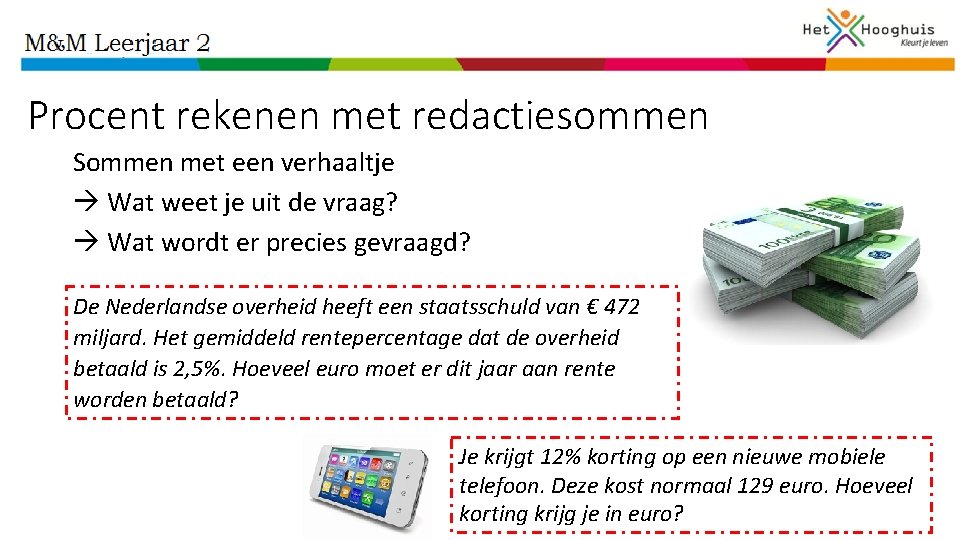 Procent rekenen met redactiesommen Sommen met een verhaaltje Wat weet je uit de vraag?