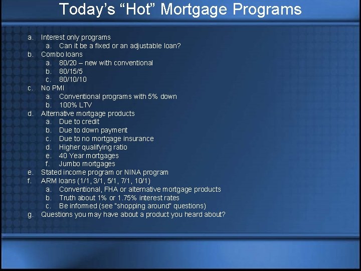Today’s “Hot” Mortgage Programs a. b. c. d. e. f. g. Interest only programs