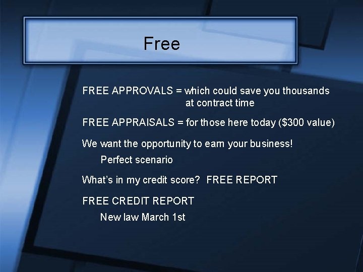 Free FREE APPROVALS = which could save you thousands at contract time FREE APPRAISALS