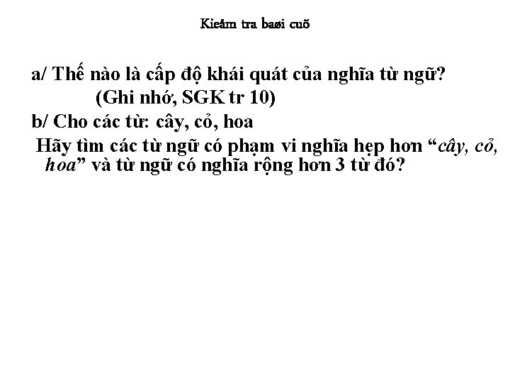 Kieåm tra baøi cuõ a/ Thế nào là cấp độ khái quát của nghĩa