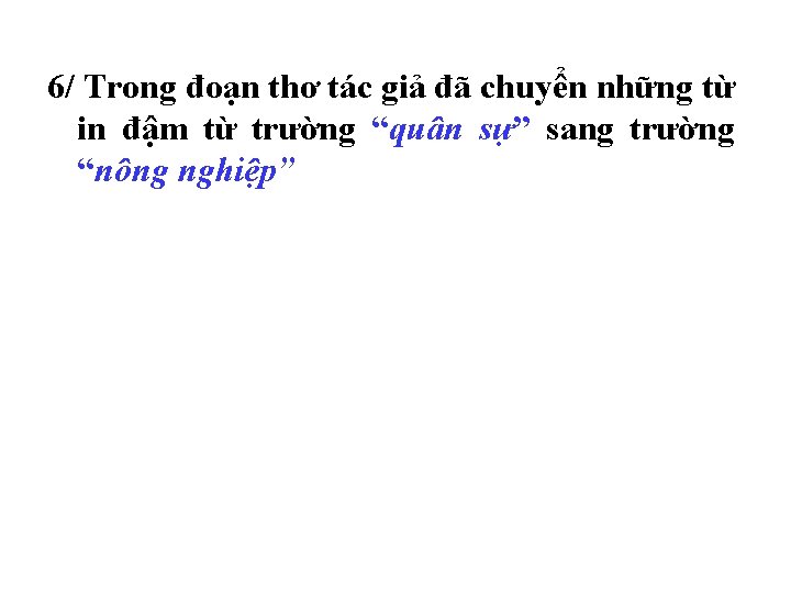 6/ Trong đoạn thơ tác giả đã chuyển những từ in đậm từ trường