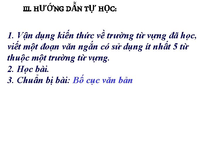 III. HƯỚNG DẪN TỰ HỌC: 1. Vận dụng kiến thức về trường từ vựng