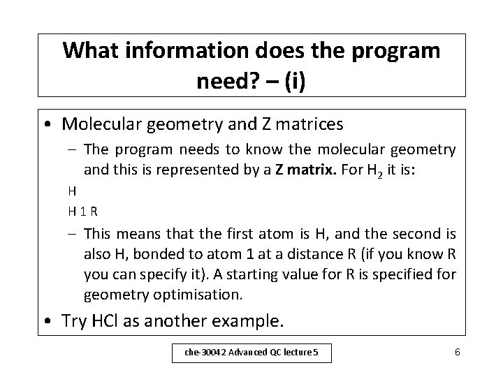 What information does the program need? – (i) • Molecular geometry and Z matrices