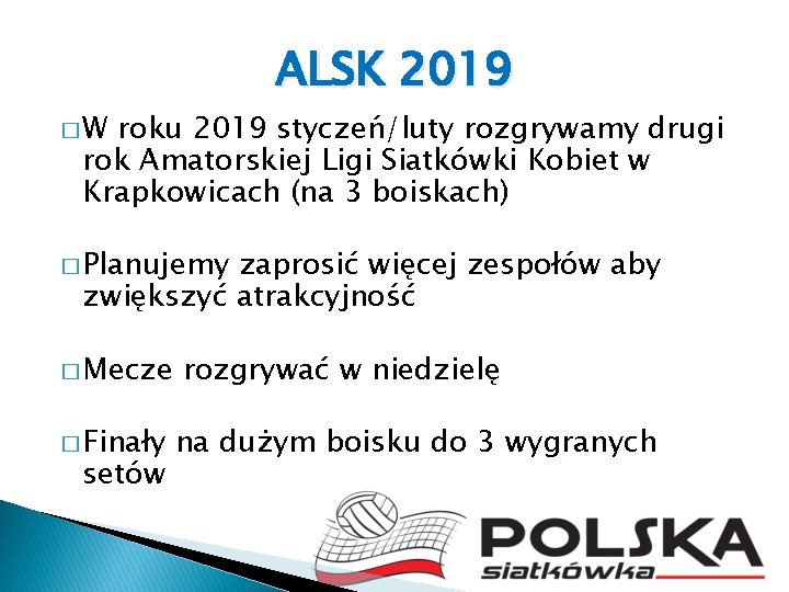 ALSK 2019 �W roku 2019 styczeń/luty rozgrywamy drugi rok Amatorskiej Ligi Siatkówki Kobiet w
