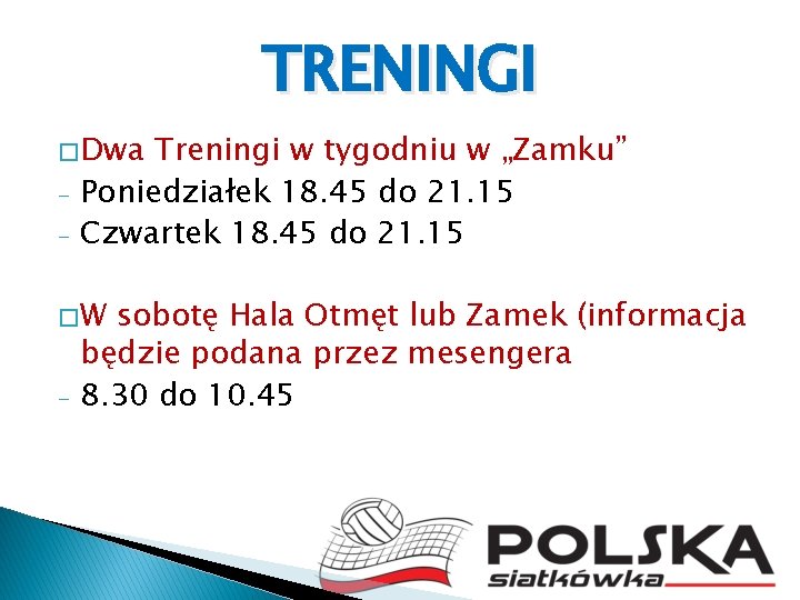 TRENINGI � Dwa - Treningi w tygodniu w „Zamku” Poniedziałek 18. 45 do 21.